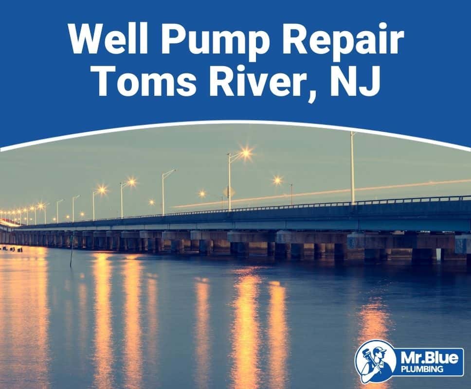 Well Pump Repair Toms River, NJ