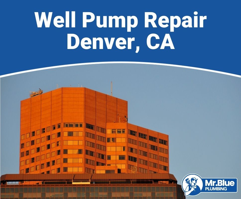 Well Pump Repair Denver, CA